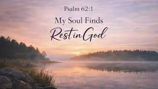Psalm 62:1 | My Soul Finds Rest in God