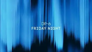 DP-6 - Friday Night