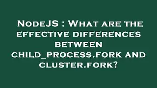 NodeJS : What are the effective differences between child_process.fork and cluster.fork?