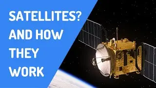 What are Satellites? How Satellites Work? Satellites Explained By Your Theoretical Buddy