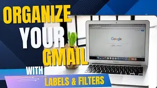 How to Organize Gmail using Labels and Filters