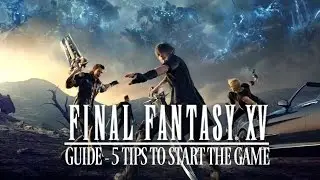 Final Fantasy XV Guide: 5 Tips and Tricks