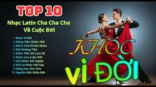 KHÓC VÌ ĐỜI – Album Rumba Nhân Sinh Nghe Là Thấm  Nhạc Latin Cha Cha Cha Về Cuộc Đời