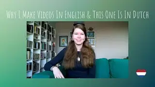 Why I Make Videos In English And This One Is In Dutch