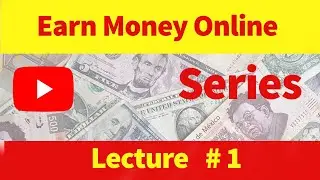 Earn Money online | Lecture #1 | YouTube Online Earning Series | Hindi and Urdu