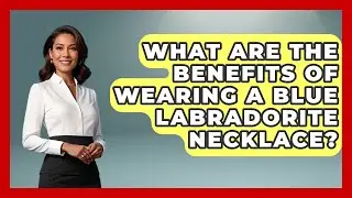 What Are The Benefits Of Wearing A Blue Labradorite Necklace? - Jewelry Market Spotlight