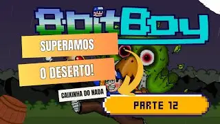 8BitBoy parte 12: SUPERAMOS O DESERTO! A VIT&Oacute;RIA EST&Aacute; PR&Oacute;XIMA!