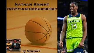 Nathan Knight || 2023-24 G League Season Scouting Report