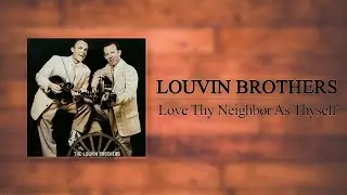 The Louvin Brothers - Love Thy Neighbor As Thyself