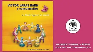 En Donde Tejemos La Ronda / V&iacute;ctor Jaras Barn y Cuncumenitos / Album Completo