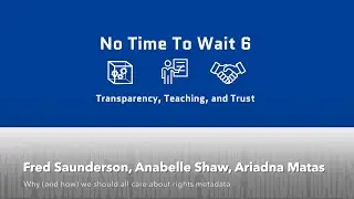 No Time To Wait - S06E05 - Why care about rights metadata - F. Saunderson, A. Shaw, A. Matas