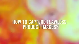 How to capture flawless product images!