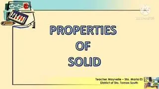Changes in Solid Materials: Properties of Solids