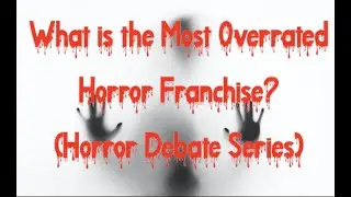 What is the Most Overrated Horror Franchise? (Horror Debate Series)