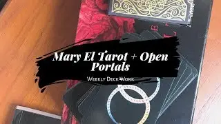 Weekly Deck Work: Mary El Tarot + Open Portals Oracle