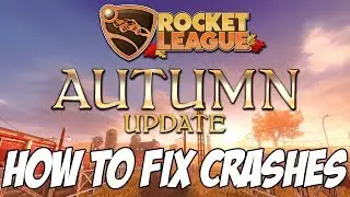 HOW TO FIX THE ROCKET LEAGUE AUTUMN UPDATE CRASHES FOR XBOX ONE, PC AND PS4!!