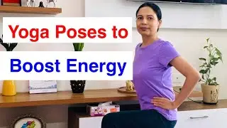Yoga Poses to Boost Energy | Yoga for Energy 