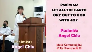 Sung by Angel Chiu | Psalm 66: Let All The Earth Cry Out To God With Joy.