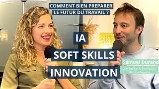 IA, SOFT SKILLS & INNOVATION : Comment bien pr&eacute;parer le futur du travail avec Samuel Durand
