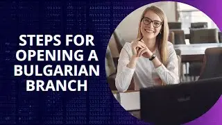 Steps for Opening a Bulgarian Branch