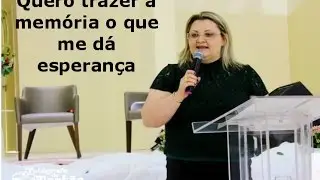 Quero trazer a memória o que me dá esperança, Dulci Camargo Borges, Fé para as Nações