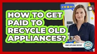How To Get Paid To Recycle Old Appliances?
