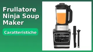 RECENSIONE (2025) : Frullatore Ninja Soup Maker. DETTAGLI ESSENZIALI