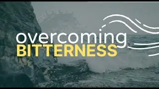 Overcoming Bitterness (Tyler King)