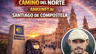 Camino del Norte – Folge 22: Ankunft in Santiago de Compostela