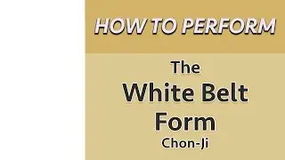 How to Perform the White Belt Form (Chon-Ji)