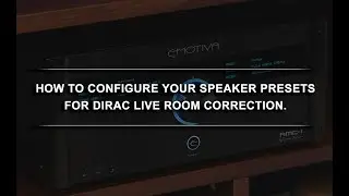How to Configure your Emotiva Processor Speaker Presets for Dirac Live Room Correction.