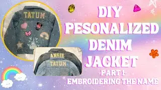 DIY Personalized Denim Jackets With Embroidery & Patches!!! | Part 1 - Embroidering The Name