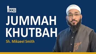Sh. Mikaeel Smith | ICCR Khutbah