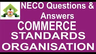 NECO 2019 COMMERCE OBJECTIVE PAST QUESTION 18 Standards organisation