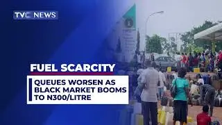 Fuel Scarcity | Queues Worsen as Black Market Booms to #300 Per Litre