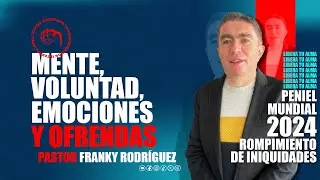 Peniel Mundial ⛓️ Mente, voluntad, emociones y ofrendas - Pastor Franky Rodríguez