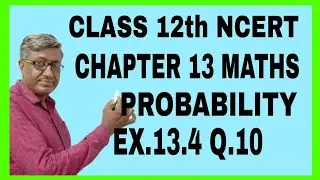 CLASS 12  MATHS  NCERT  SOLUTIONS   CHAPTER 13  PROBABILITY  EXCERCISE 13.4  Q.10