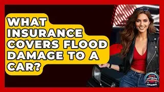 What Insurance Covers Flood Damage To A Car? - Auto Coverage Explained