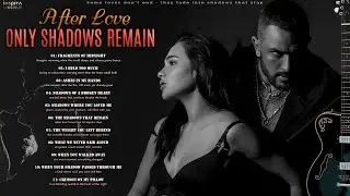 After Love, Only Shadows Remain