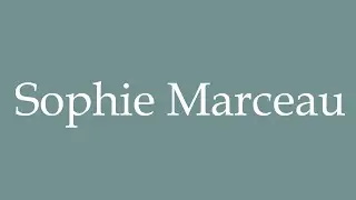 How to Pronounce ''Sophie Marceau'' Correctly in French
