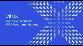 NetScaler TechTalks: WAF Recommendations