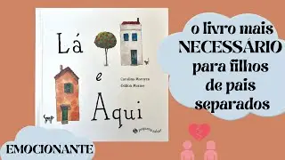 L&aacute; e Aqui - Carolina Moreyra e Odilon Moraes - LEITURA emocionante livro sobre separa&ccedil;&atilde;o DIV&Oacute;RCIO