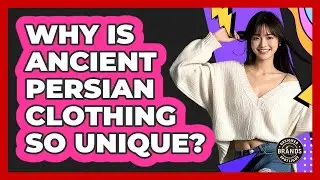 Why Is Ancient Persian Clothing So Unique? - Designer Brands Spotlight