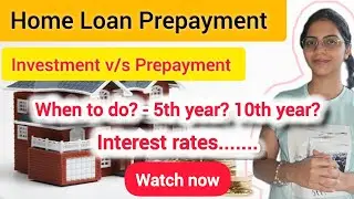 Right time to prepay Home Loan - Should you prepay your Home Loan or Invest that money?