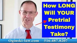 How Long Will Your Pretrial Deposition Take in Your NY Medical Malpractice Lawsuit?
