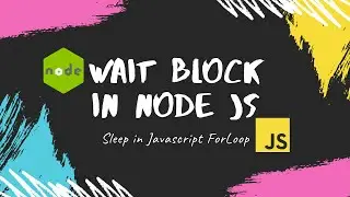 How To Wait Or Sleep In Node Js Application | Wait In For Loop