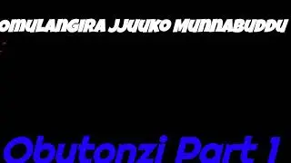 Obutonzi Part 1 - Omulangira Jjuuko Munnabuddu