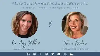EPISODE 34 |  Angels in the Operating Room with Tricia Barker, Near Death Experience