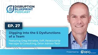 Ep. 27: Digging Into the Five Dysfunctions of a Team ft. Greg Menefee | Disruption Blueprint Podcast