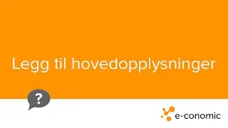 Legg til hovedopplysninger i e-conomic regnskapsprogram